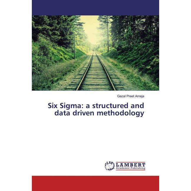 Six Sigma: a structured and data driven methodology, Fachbücher von Gazal Preet Arneja