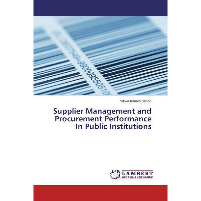 Supplier Management and Procurement Performance In Public Institutions, Fachbücher