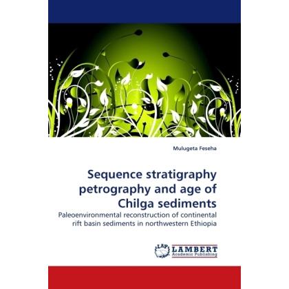 Sequence stratigraphy petrography and age of Chilga sediments, Fachbücher von Mulugeta Feseha
