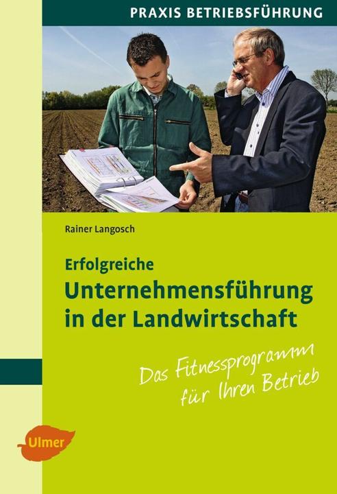 Produktbild Erfolgreiche Unternehmensführung in der Landwirtschaft (Deutsch, Rainer Langosch, 2015)