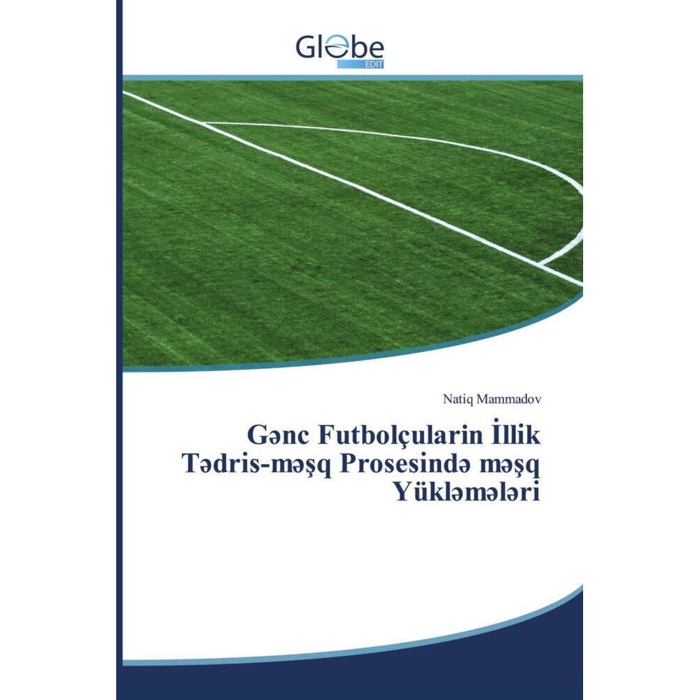 G nc Futbolçularin I lli k T dri s-m sq Prosesi nd m sq Yükl m l ri, Ratgeber von Natiq Mammadov