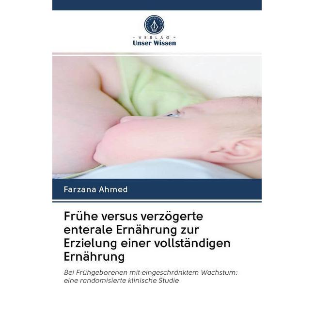 Frühe versus verzögerte enterale Ernährung zur Erzielung einer vollständigen Ernährung, Fachbücher von Farzana Ahmed