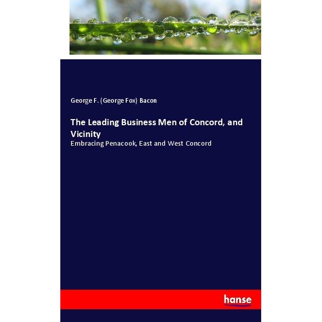 The Leading Business Men of Concord, and Vicinity, Fachbücher von George F. Bacon