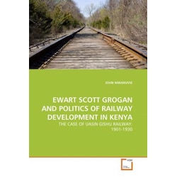 Ewart Scott Grogan And Politics Of Railway Development In Kenya, Fachbücher