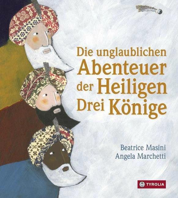 Produktbild Die unglaublichen Abenteuer der Heiligen Drei Könige (Deutsch, Angela Marchetti, Beatrice Masini, Gabriele Stein, 2014)