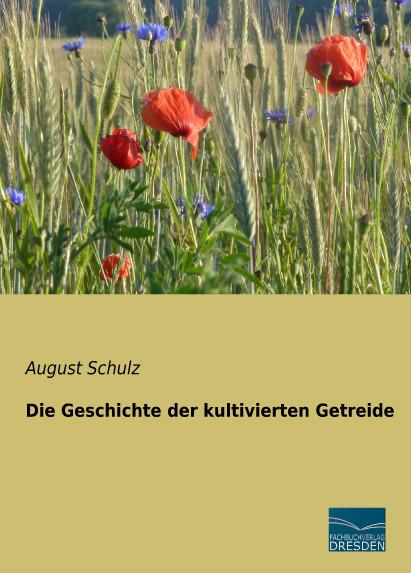 Produktbild Die Geschichte der kultivierten Getreide (Deutsch, August Schulz, 2015)