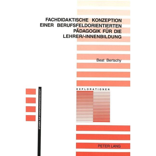 Fachdidaktische Konzeption einer berufsfeldorientierten Pädagogik für die Lehrer/-innenbildung, Fachbücher von Beat Bert...