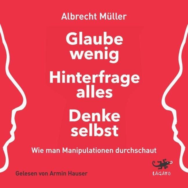Müller:Glaube wenig, hinterfrage alles, Hörbücher von Albrecht Müller
