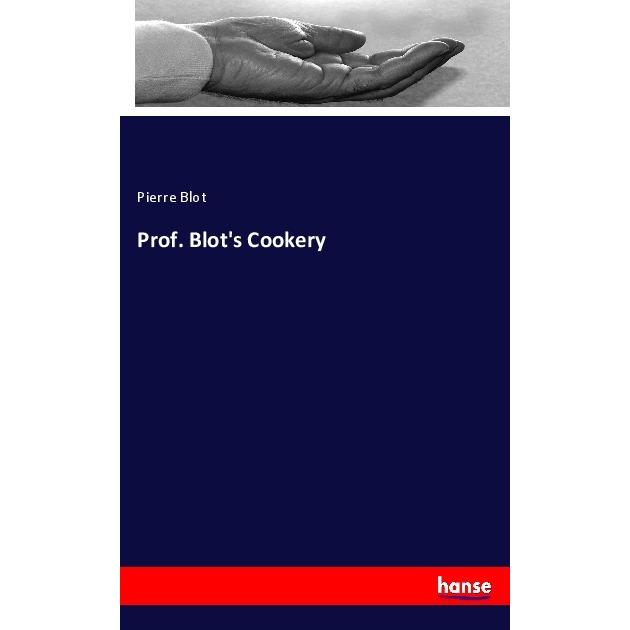 Prof. Blot's Cookery, Ratgeber von Pierre Blot