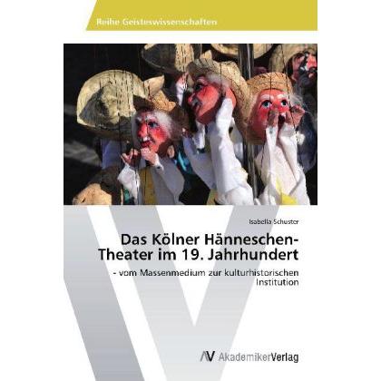 Das Kölner Hänneschen-Theater im 19. Jahrhundert, Fachbücher von Isabella Schuster