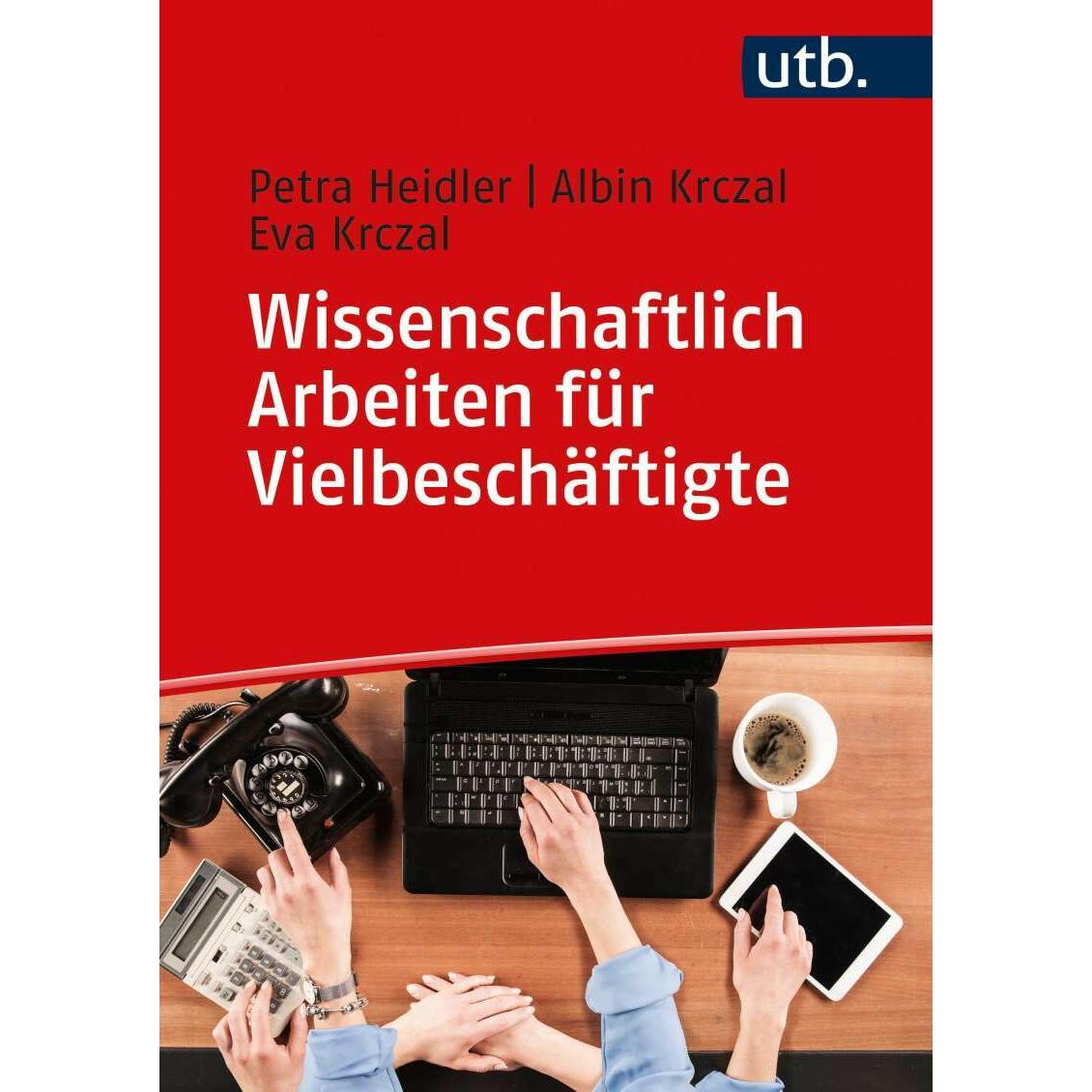 Wissenschaftlich Arbeiten für Vielbeschäftigte, Ratgeber von Eva Krczal, Albin Krczal