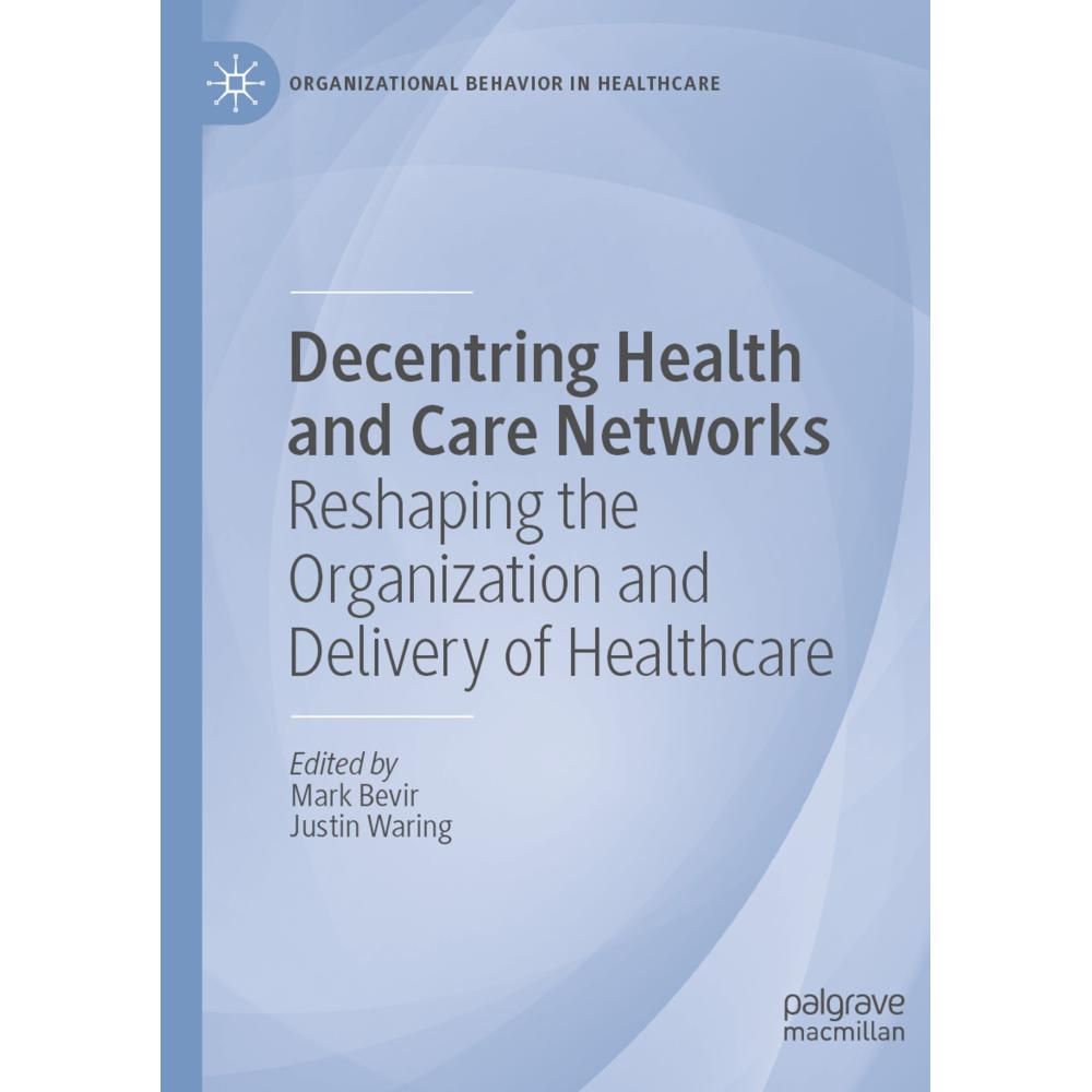 Decentring Health and Care Networks, Fachbücher von Mark Bevir, Justin Waring