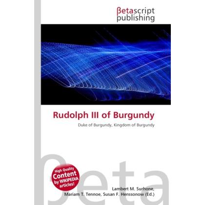 Rudolph III of Burgundy, Fachbücher von Miriam T. Timpledon, Susan F. Marseken, Lambert M. Surhone