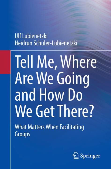 Tell Me, Where Are We Going and How Do We Get There? (Englisch, Heidrun Schüler-Lubienetzki, Ulf Lubienetzki, 2022)