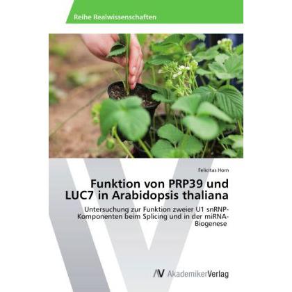 Funktion von PRP39 und LUC7 in Arabidopsis thaliana, Fachbücher von Felicitas Horn