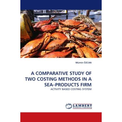 A Comparative Study Of Two Costing Methods In A Sea Products Firm, Fachbücher