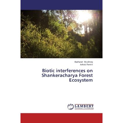 Biotic interferences on Shankeracharya Forest Ecosystem, Fachbücher von Basharat Mushtaq, Ashok Pandit