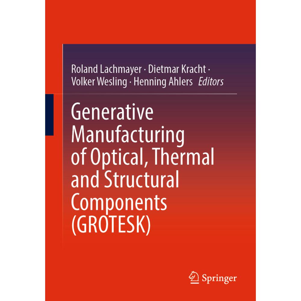 Generative Manufacturing of Optical, Thermal and Structural Components (GROTESK), Fachbücher von Roland Lachmayer, Henni...