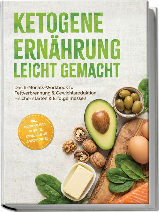 Produktbild Ketogene Ernährung leicht gemacht: Das 6-Monats-Workbook für Fettverbrennung & Gewichtsreduktio (Deutsch, Bernd Schneider)