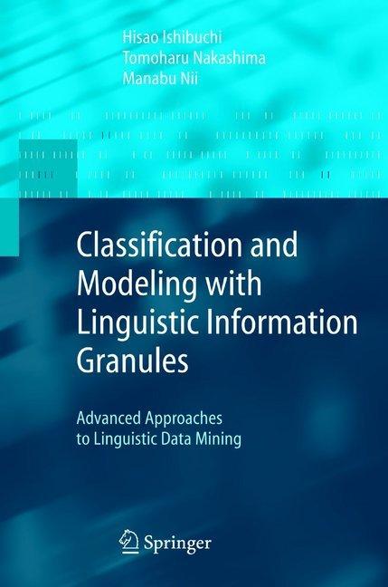 Classification and Modeling with Linguistic Information Granules (Hisao Ishibuchi, Manabu Nii, Tomoharu Nakashima, 2010)