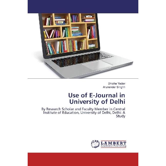 Use of E-Journal in University of Delhi, Fachbücher von Diksha Yadav, Arunender Singhh