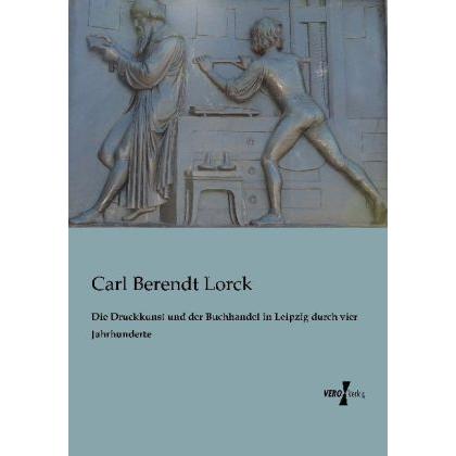 Die Druckkunst und der Buchhandel in Leipzig durch vier Jahrhunderte, Fachbücher von Carl B. Lorck