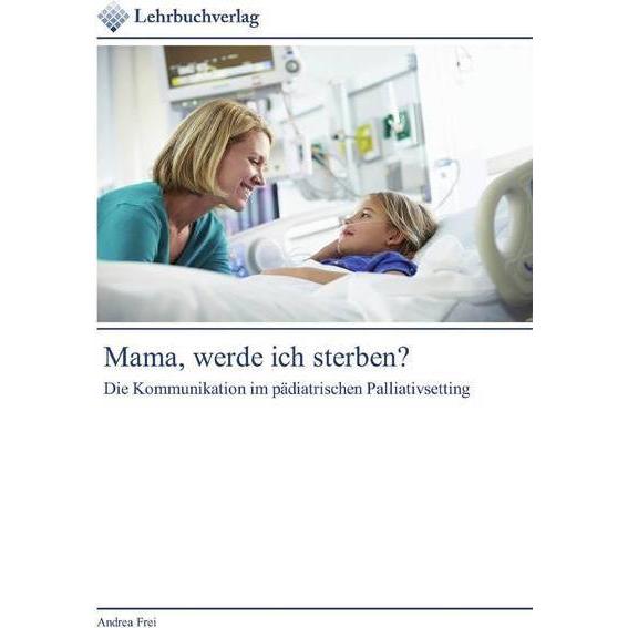 Mama, werde ich sterben?, Fachbücher von Andrea Frei