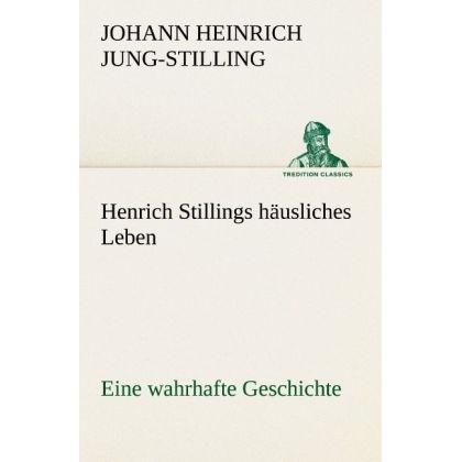 Henrich Stillings häusliches Leben, Belletristik von Johann H. Jung-Stilling