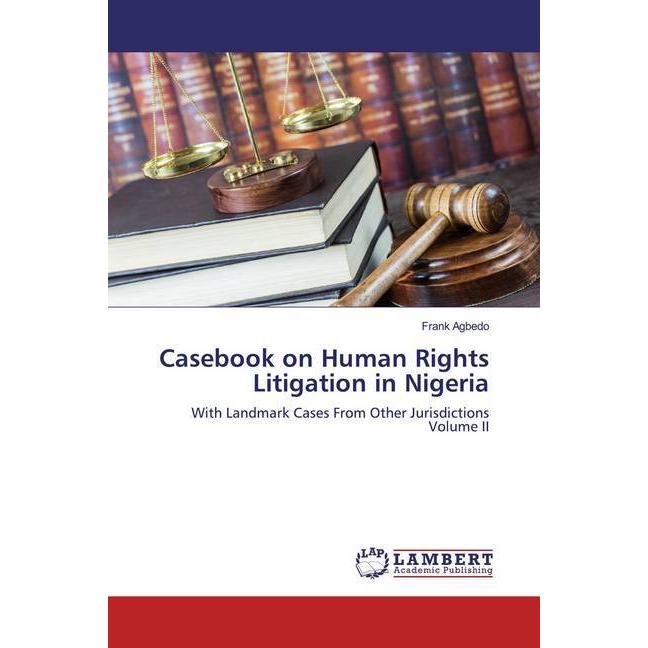 Casebook on Human Rights Litigation in Nigeria, Fachbücher von Frank Agbedo