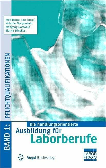 Produktbild Die handlungsorientierte Ausbildung für Laborberufe 1 (Deutsch, Bianca Stieglitz, Melanie Fleckenstein, Wolf Rainer Less, Wolfgang Gottwald, 2013)