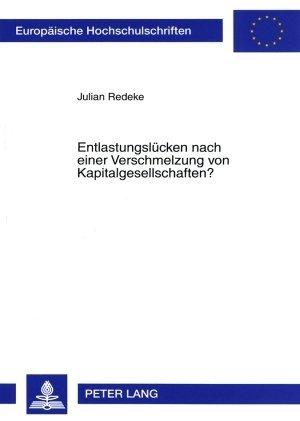 Produktbild Entlastungslücken nach einer Verschmelzung von Kapitalgesellschaften? (Deutsch, Julian Redeke, 2007)