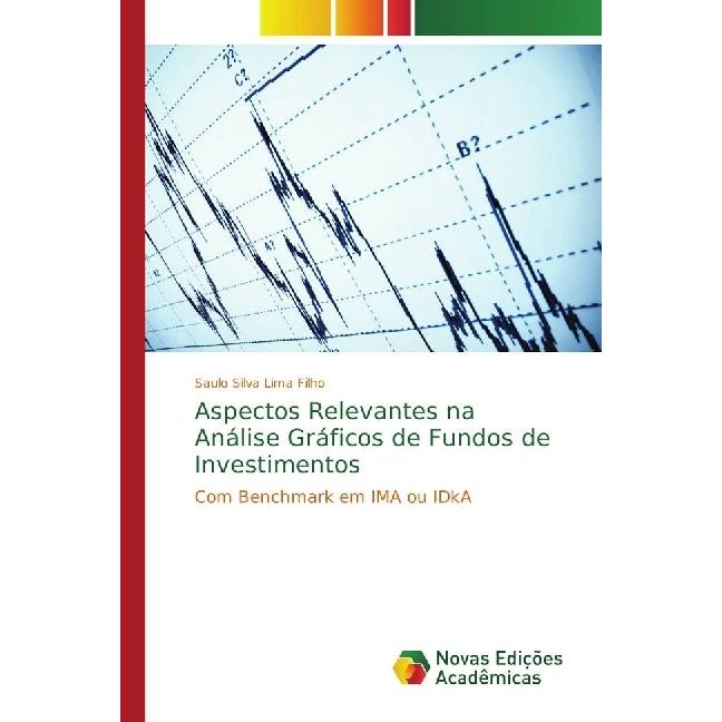 Aspectos Relevantes na Análise Gráficos de Fundos de Investimentos, Fachbücher von Saulo Silva Lima Filho