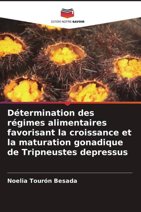 Produktbild Détermination des régimes alimentaires favorisant la croissance et la maturation gonadique de Tripne (Angie Annabel Mendoza Moreira, Noelia Tourón Besada, 2022)
