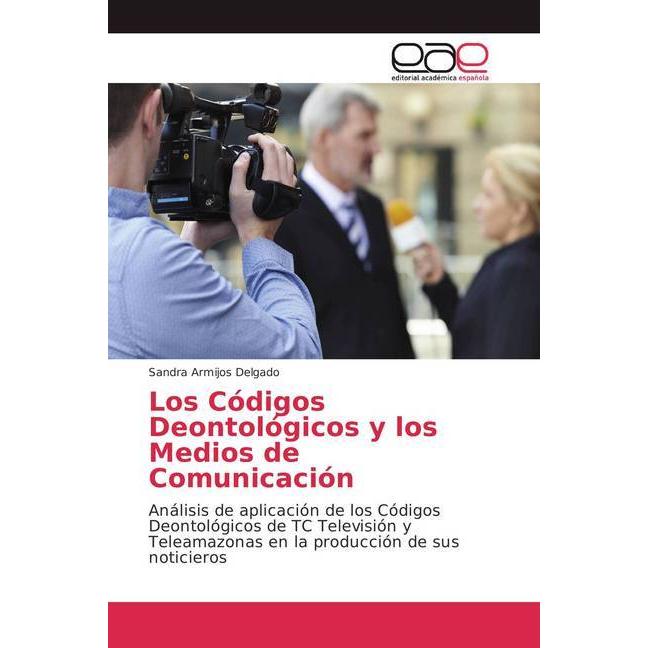 Los Códigos Deontológicos y los Medios de Comunicación, Fachbücher von Sandra Armijos Delgado