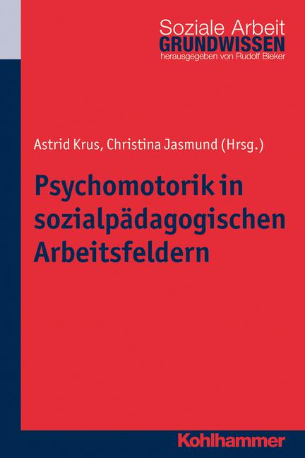 Produktbild Psychomotorik in sozialpädagogischen Arbeitsfeldern (Deutsch, Astrid Krus, Christina Jasmund, Rudolf Bieker, 2014)