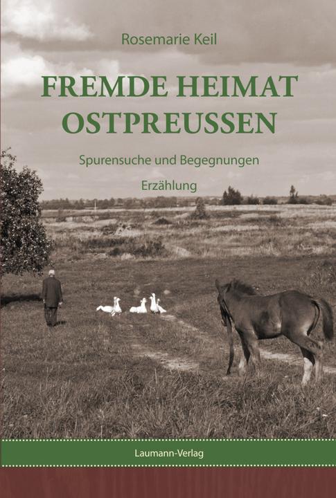 Produktbild Fremde Heimat Ostpreussen (Deutsch, Rosemarie Keil, 2015)