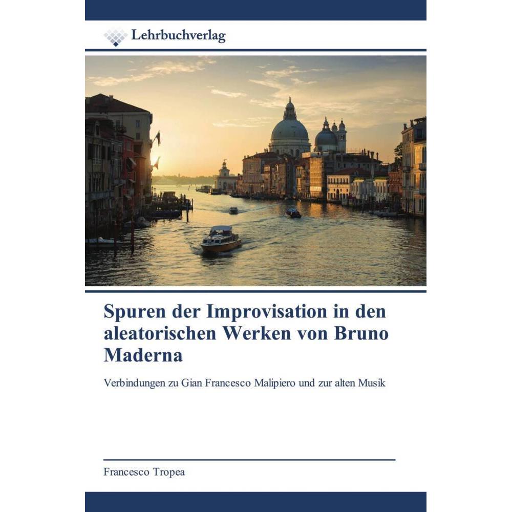Spuren der Improvisation in den aleatorischen Werken von Bruno Maderna, Fachbücher von Francesco Tropea