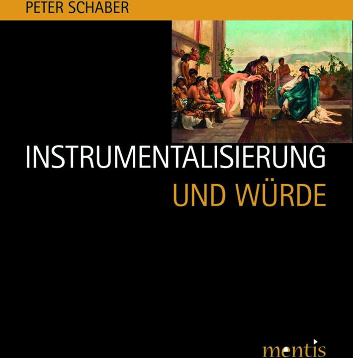Produktbild Instrumentalisierung und Würde (Deutsch, Peter Schaber, 2010)