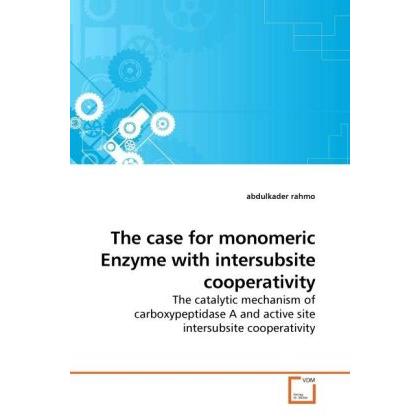 The case for monomeric Enzyme with intersubsite cooperativity, Fachbücher von Abdulkader Rahmo