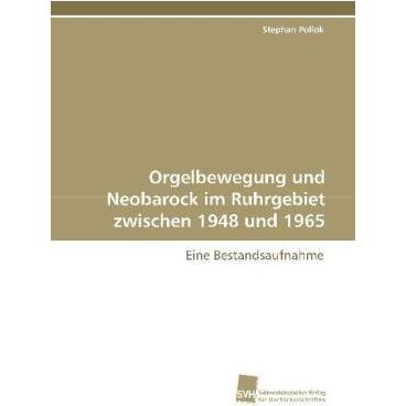 Orgelbewegung und Neobarock im Ruhrgebiet zwischen 1948 und 1965, Sachbücher von Stephan Pollok