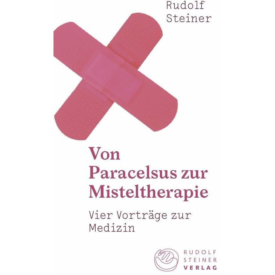 Von Paracelsus zur Misteltherapie, Ratgeber von Rudolf Steiner