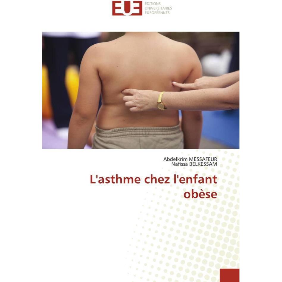 L'asthme chez l'enfant obèse, Fachbücher von Abdelkrim MESSAFEUR, Nafissa BELKESSAM