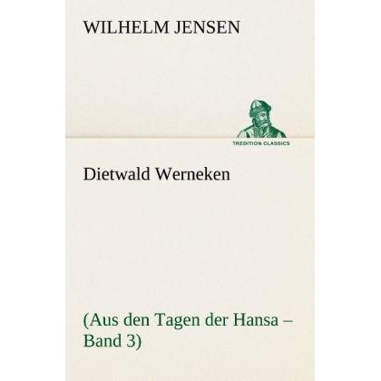 Dietwald Werneken, Belletristik von Wilhelm Jensen