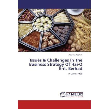 Issues & Challenges In The Business Strategy Of Hai-O Ent. Berhad, Fachbücher von Adelina Aden