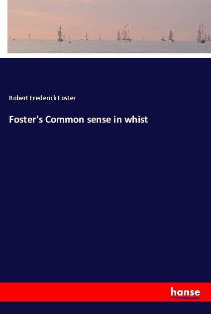 Produktbild Foster's Common sense in whist (Deutsch, Robert Frederick Foster, 2018)