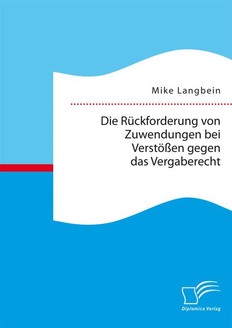 Produktbild Die Rückforderung von Zuwendungen bei Verstössen gegen das Vergaberecht (Deutsch, Mike Langbein, 2015)