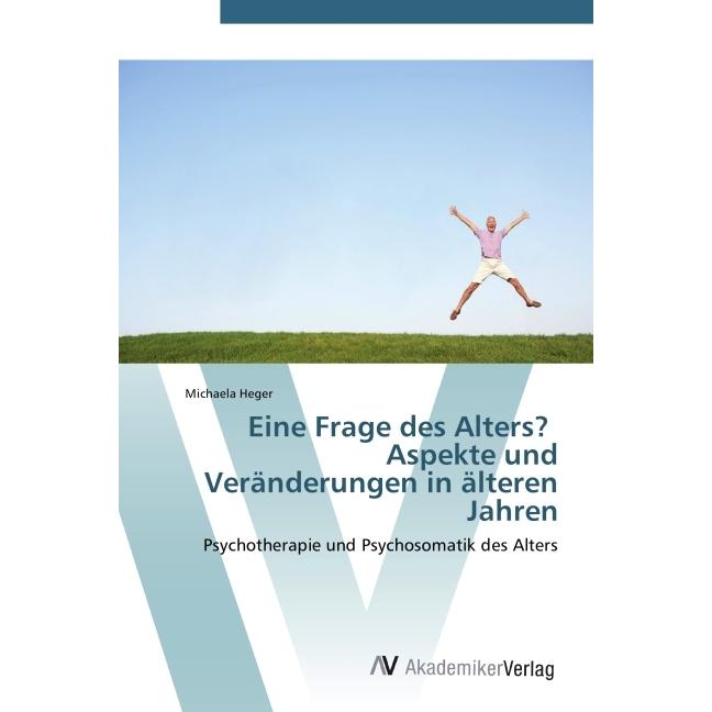 Eine Frage des Alters? Aspekte und Veränderungen in älteren Jahren, Fachbücher