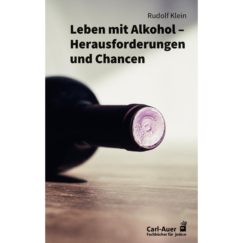 Leben mit Alkohol – Herausforderungen und Chancen, Ratgeber von Rudolf Klein