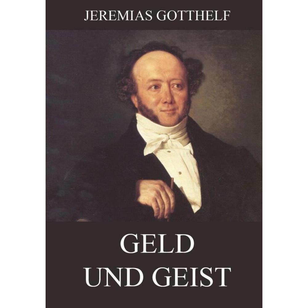 Geld und Geist, Belletristik von Jeremias Gotthelf