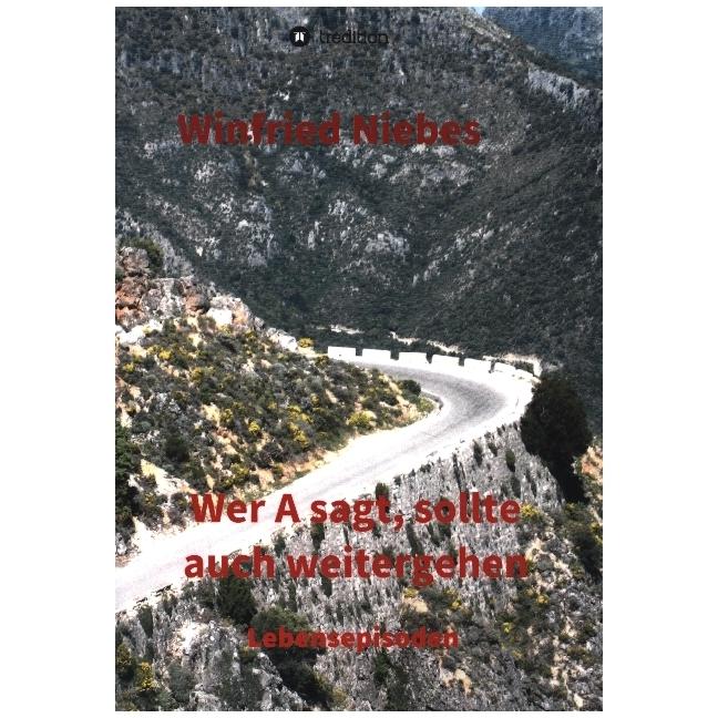 Wer A sagt, sollte auch weitergehen, Belletristik von Winfried Niebes